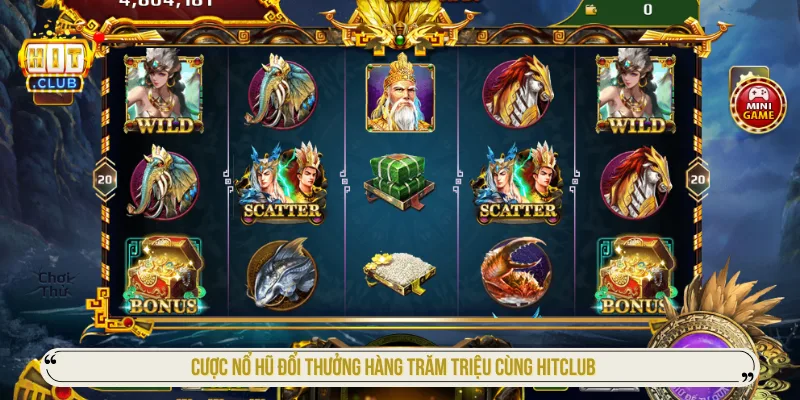 Cược nổ hũ đổi thưởng hàng trăm triệu cùng HITCLUB 